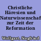 Christliche Häresien und Naturwissenschaft zur Zeit der Reformation