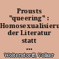 Prousts "queering" : Homosexualisierung der Literatur statt homosexueller Geständnisliteratur