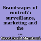 Brandscapes of control? : surveillance, marketing and the co-construction of subjectivity and space in neo-liberal capitalism