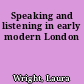 Speaking and listening in early modern London