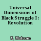 Universal Dimensions of Black Struggle I : Revolution