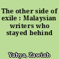 The other side of exile : Malaysian writers who stayed behind