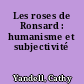 Les roses de Ronsard : humanisme et subjectivité