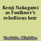 Kenji Nakagami as Faulkner's rebellious heir