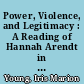 Power, Violence, and Legitimacy : A Reading of Hannah Arendt in an Age of Police Brutality and Humanitarian Intervention