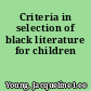 Criteria in selection of black literature for children