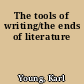 The tools of writing/the ends of literature