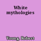 White mythologies