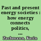 Past and present energy societies : how energy connects politics, technologies and cultures