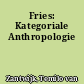 Fries: Kategoriale Anthropologie