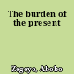 The burden of the present