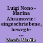 Luigi Nono - Marina Abramovic : eingeschriebene, bewegte und befreite Körper zwischen Aufführungspartitur, Live-Elektronik und freier Improvisation / Performance