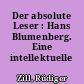Der absolute Leser : Hans Blumenberg. Eine intellektuelle Biographie