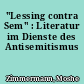 "Lessing contra Sem" : Literatur im Dienste des Antisemitismus