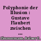 Polyphonie der Illusion : Gustave Flaubert zwischen Bovarysmus und Metopie