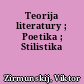 Teorija literatury ; Poetika ; Stilistika