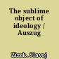 The sublime object of ideology / Auszug