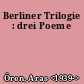 Berliner Trilogie : drei Poeme