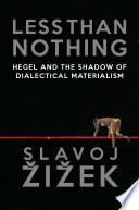 Less than nothing : Hegel and the shadow of dialectical materialism