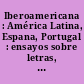 Iberoamericana : América Latina, Espana, Portugal : ensayos sobre letras, historia y sociedad ; notas ; resenas iberoamericanas