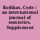 Kodikas, Code : an international journal of semiotics. Supplement