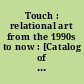 Touch : relational art from the 1990s to now : [Catalog of an exhibition held October 18 - December 14, 2002 ...]
