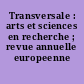 Transversale : arts et sciences en recherche ; revue annuelle europeenne