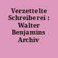 Verzettelte Schreiberei : Walter Benjamins Archiv ...