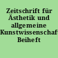 Zeitschrift für Ästhetik und allgemeine Kunstwissenschaft. Beiheft