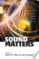 Sound matters : essays on the acoustics of German culture