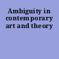 Ambiguity in contemporary art and theory