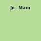 Ju - Mam