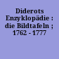 Diderots Enzyklopädie : die Bildtafeln ; 1762 - 1777