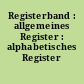 Registerband : allgemeines Register : alphabetisches Register