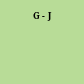 G - J