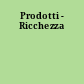 Prodotti - Ricchezza