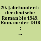 20. Jahrhundert : der deutsche Roman bis 1949. Romane der DDR : L - Z