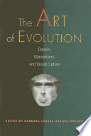 The art of evolution : Darwin, Darwinisms, and visual culture