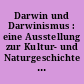 Darwin und Darwinismus : eine Ausstellung zur Kultur- und Naturgeschichte ; [in memoriam Walter Rossmanith 1958 - 1993]