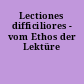 Lectiones difficiliores - vom Ethos der Lektüre