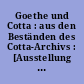 Goethe und Cotta : aus den Beständen des Cotta-Archivs : [Ausstellung März bis Juni ]