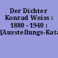 Der Dichter Konrad Weiss : 1880 - 1940 : [Ausstellungs-Katalog]