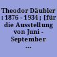 Theodor Däubler : 1876 - 1934 ; [für die Ausstellung von Juni - September 1984 im Schiller-Nationalmuseum Marbach am Neckar]