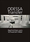 Odessa Transfer : Nachrichten vom Schwarzen Meer