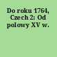 Do roku 1764, Czech 2: Od polowy XV w.