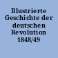 Illustrierte Geschichte der deutschen Revolution 1848/49