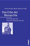 Das Erbe der Monarchie : Nachwirkungen einer deutschen Institution seit 1918