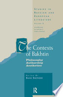 The contexts of Bakhtin : philosophy, authorship, aesthetics
