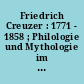 Friedrich Creuzer : 1771 - 1858 ; Philologie und Mythologie im Zeitalter der Romantik ; Begleitband zur Ausstellung in der Universitätsbibliothek Heidelberg 12. Februar - 8. Mai 2008