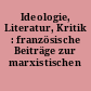 Ideologie, Literatur, Kritik : französische Beiträge zur marxistischen Literaturtheorie